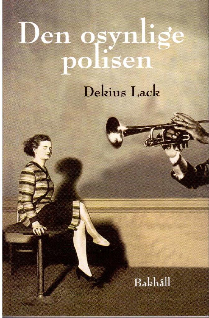 Dekius Lack : Den osynlige polisen. Roman