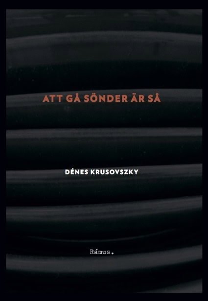 Dénes Krusovszky : Att gå sönder är så