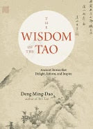 Deng Ming-dao : Wisdom of the tao - ancient stories that delight, inform, and inspire