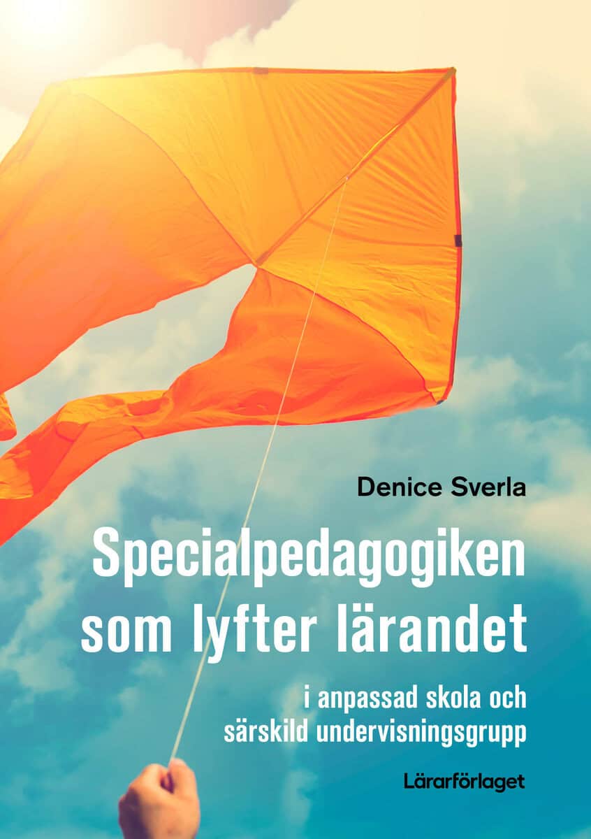 Denice Sverla : Specialpedagogiken som lyfter lärandet : i anpassad skola och särskild undervisningsgrupp