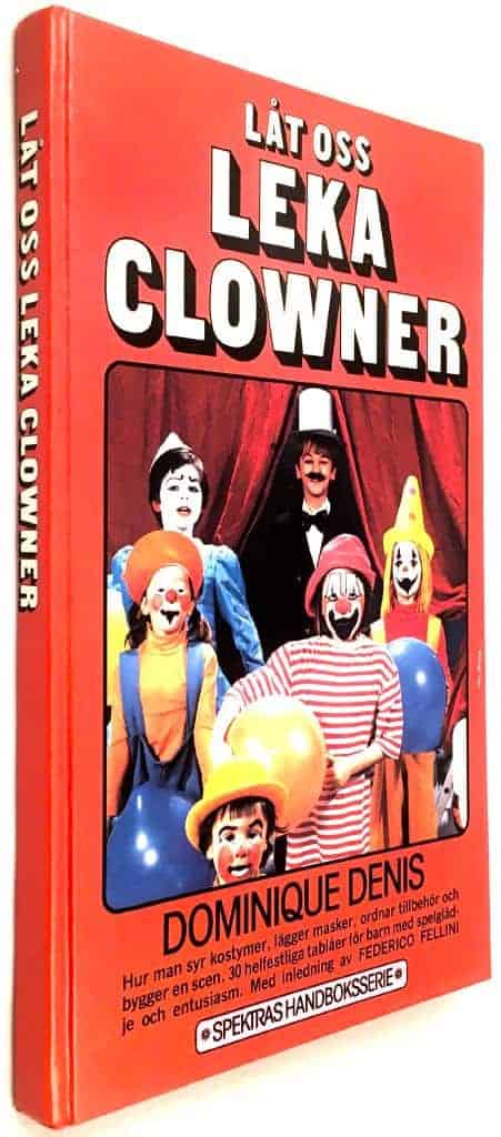 Denis, Dominique ; Hallén, Kerstin ; Fredrico Fellini : Låt oss leka clowner - Hur man syr kostymer, lägger masker ordnar tillbehör och bygger en scen. 30 helfestliga tablåer för barn med spelglädje och entusiasm.