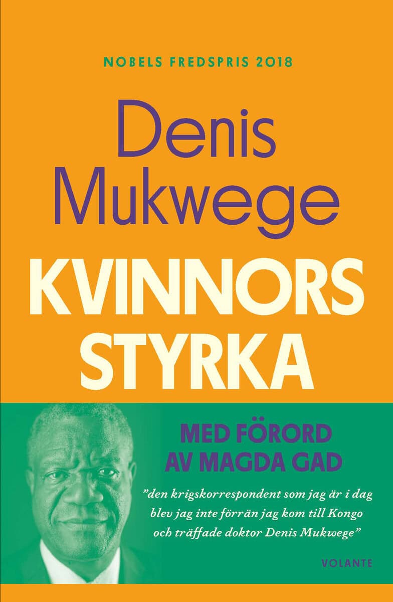 Denis Mukwege : Kvinnors styrka : vad jag lärt mig av kampen på det sexuella våldets frontlinje
