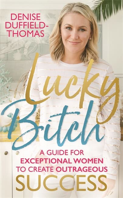 Denise Duffield-thomas : Lucky bitch - a guide for exceptional women to create outrageous success