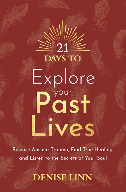 Denise Linn : 21 Days to Explore Your Past Lives