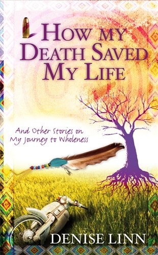 Denise Linn : How My Death Saved My Life