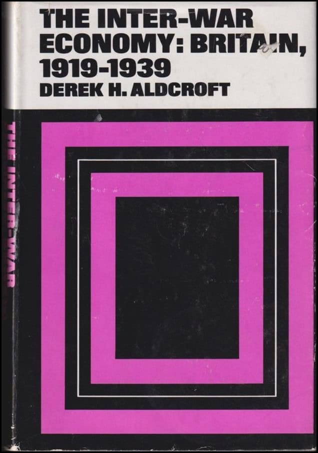 Derek H. Aldcroft : The Inter-War Economy