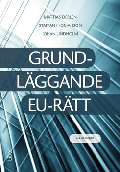 Derlén, Mattias ; Ingmanson, Staffan ; Lindholm, Johan : Grundläggande EU-rätt
