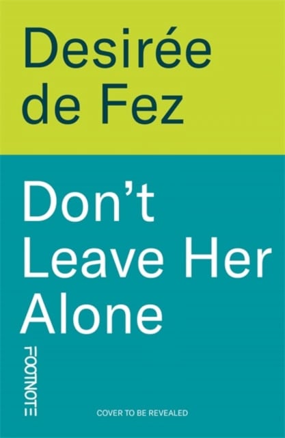 Desiree de Fez : Don't Leave Her Alone