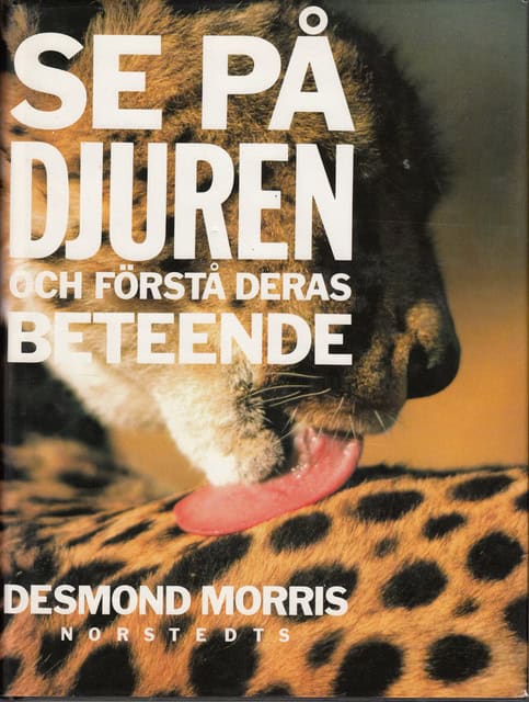 Desmond Morris : Se på djuren och förstå deras beteende