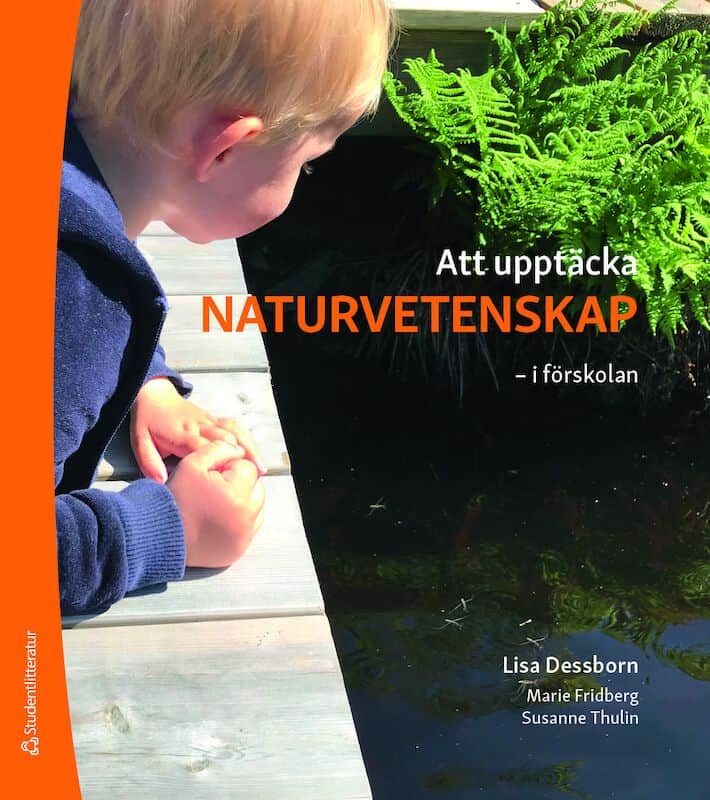 Dessborn, Lisa ; Fridberg, Marie ; Thulin, Susanne : Att upptäcka naturvetenskap : i förskolan