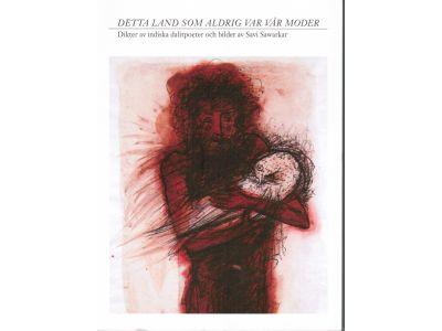 Detta land som aldrig var vår moder. Dikter av indiska dalitpoeter och bilder av Savi Sawarkar