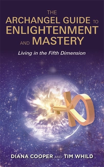 Diana Cooper : Archangel guide to enlightenment and mastery - living in the fifth dimensio