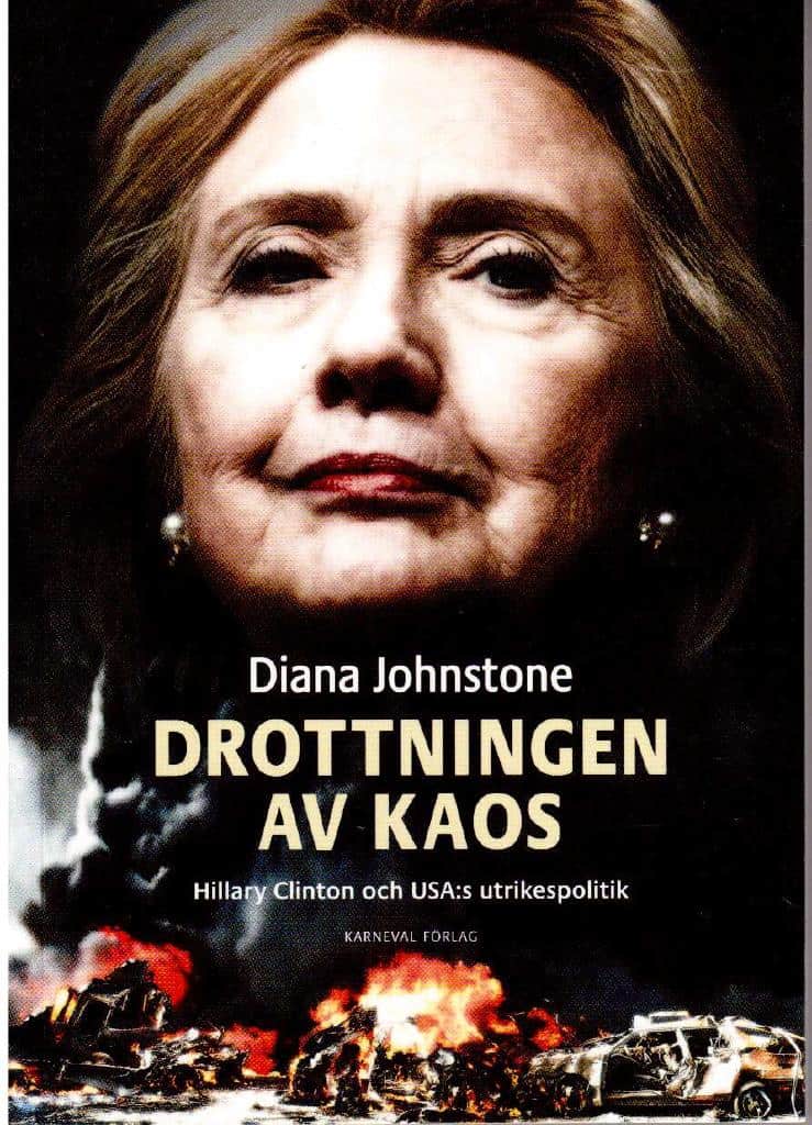 Diana Johnstone : Drottningen av kaos. Hillary Clinton och USA:s utrikespolitik