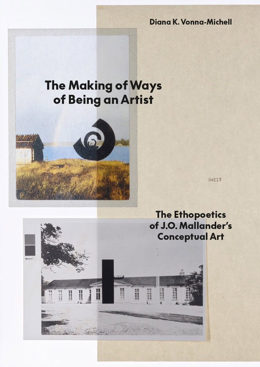 Diana K Vonna-Michell : The making of ways of being an artist : the ethopoetics of J.O. Mallander’s conceptual art