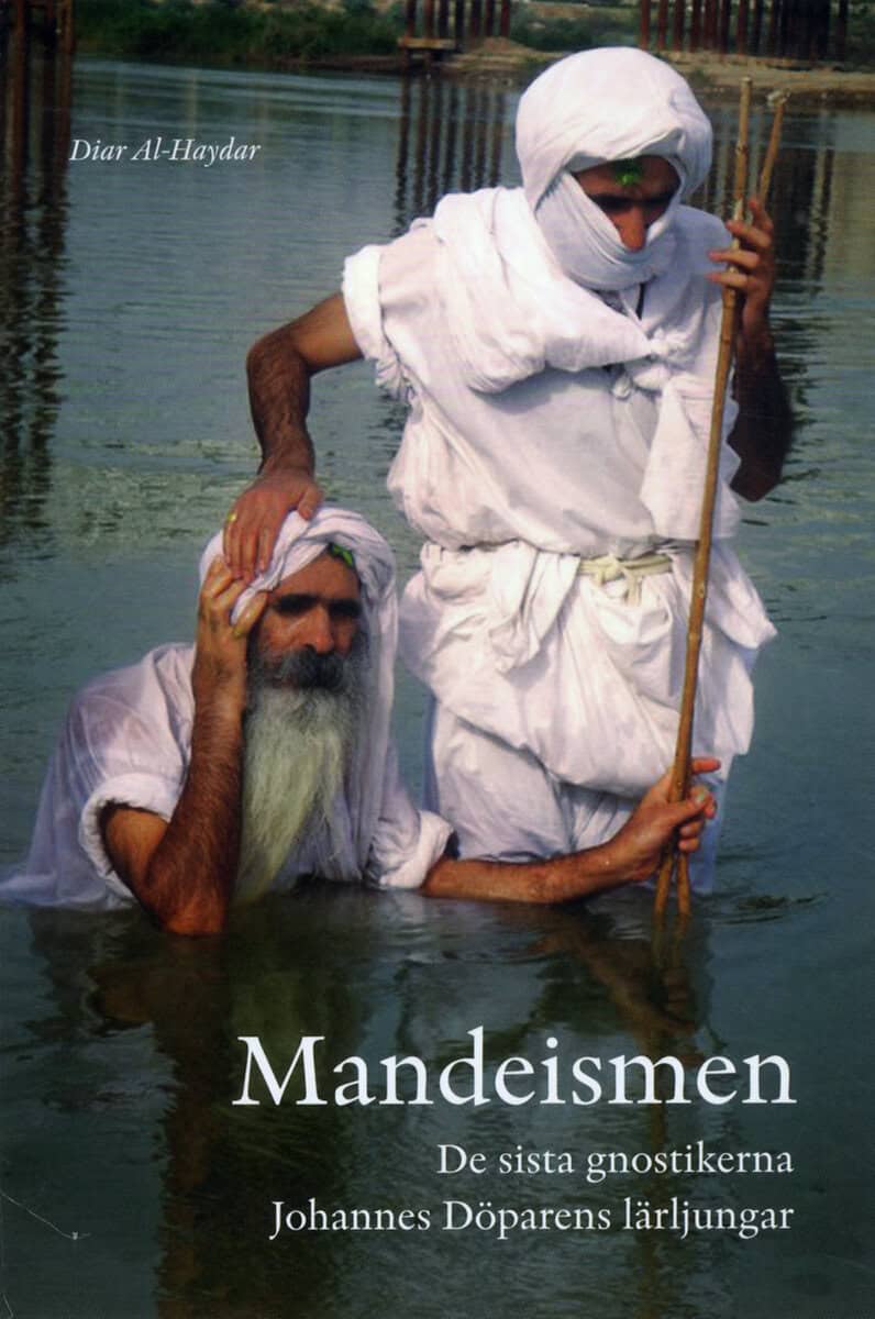 Diar Al-Haydar : Mandeismen : de sista gnostikerna. Johannes Döparens lärljungar
