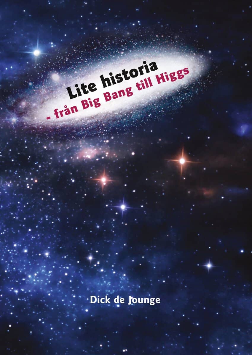 Dick de Jounge : Lite historia : från Big Bang till Higgs