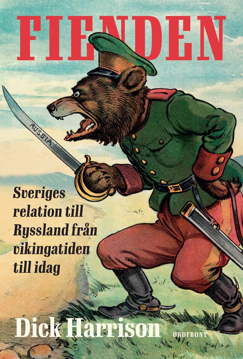 Dick Harrison : Fienden : Sveriges relation till Ryssland från vikingatiden till idag