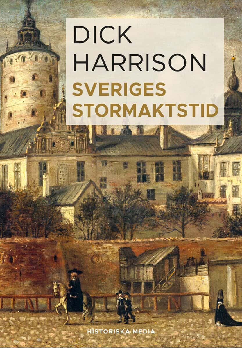 Dick Harrison : Sveriges stormaktstid
