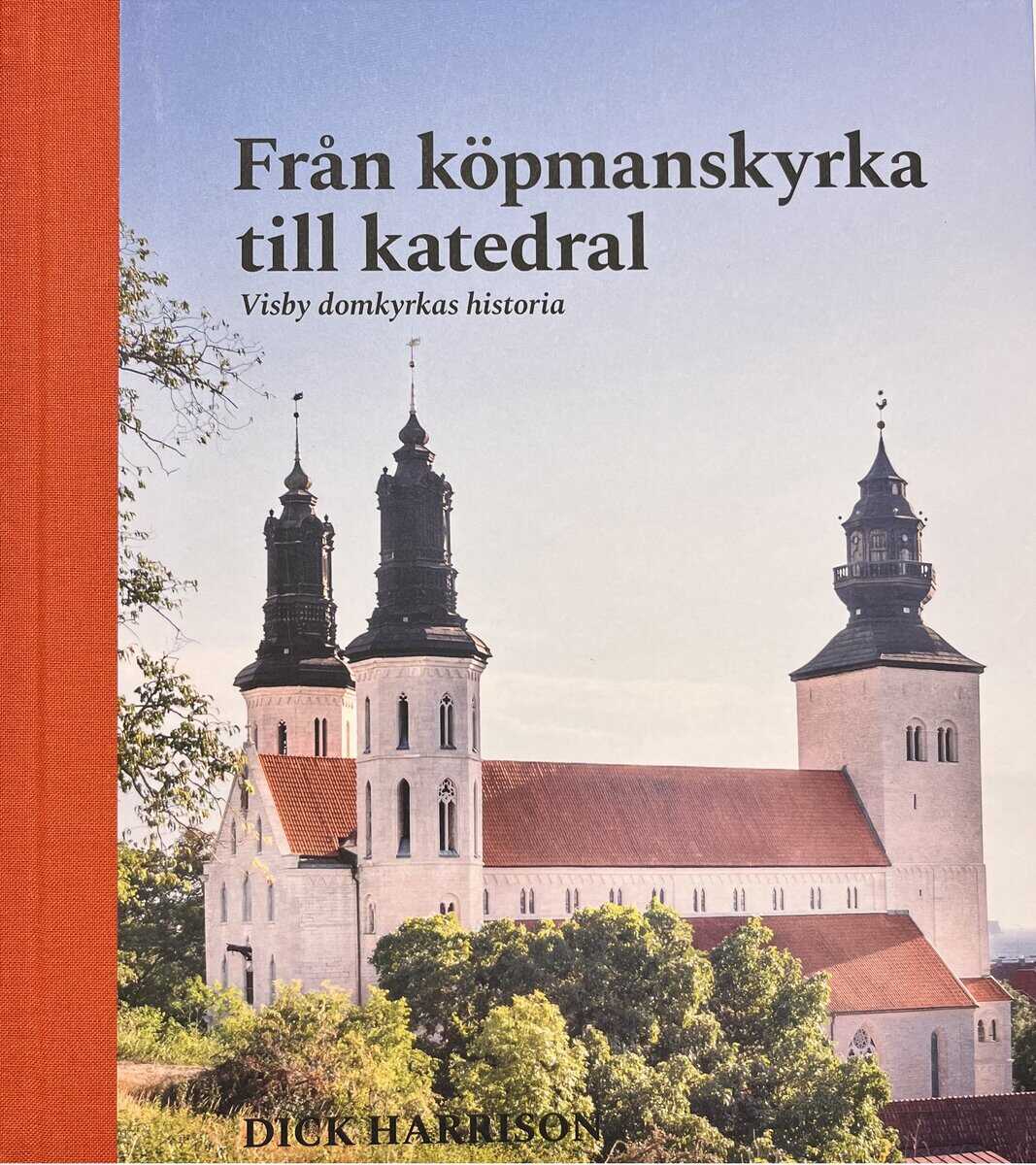 Dick Harrison : Visby domkyrkas historia : från köpmanskyrka till katedral