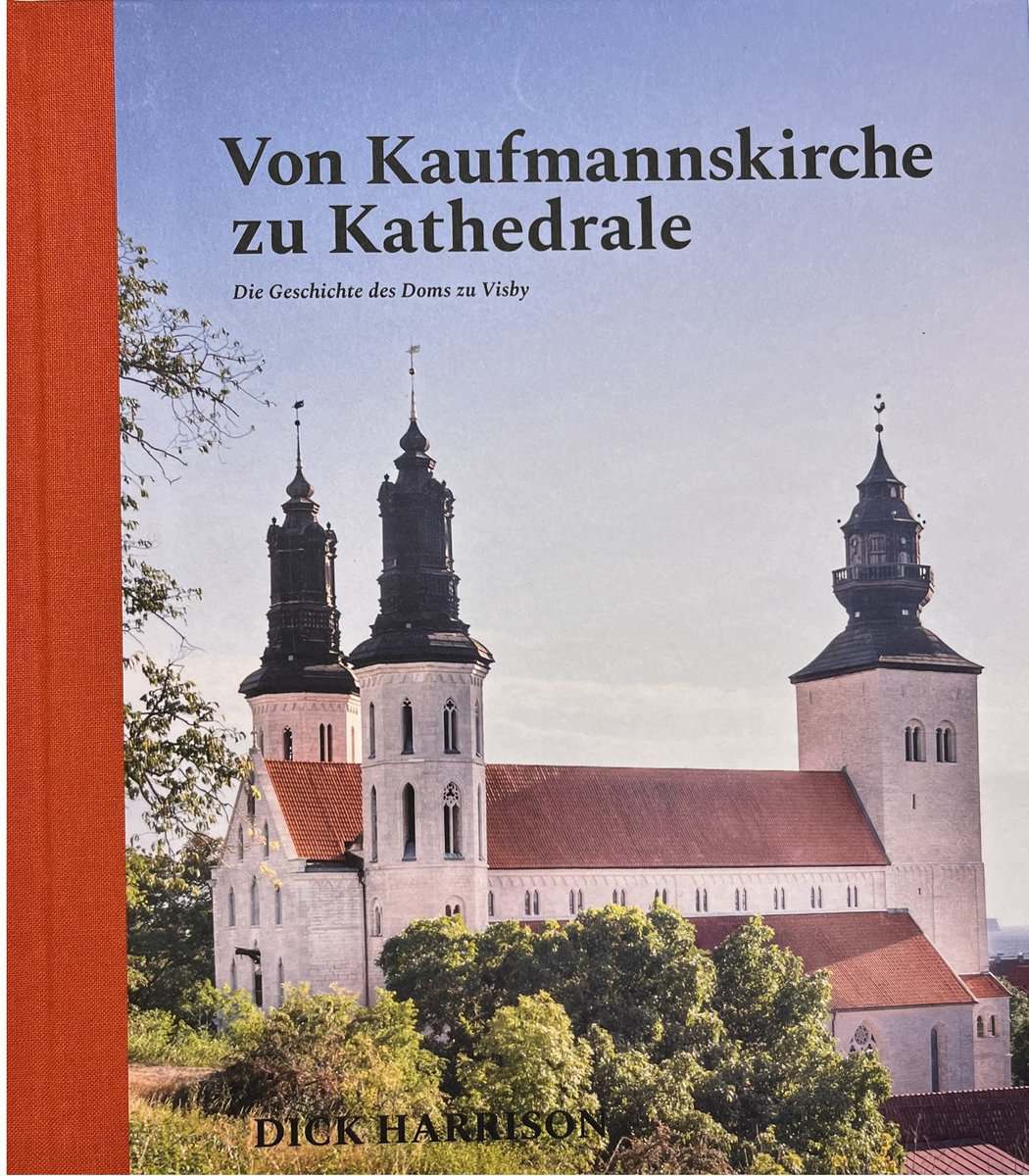 Dick Harrison : Von Kaufmannskirche zu Kathedrale - Die Geschichte des Doms zu Visby