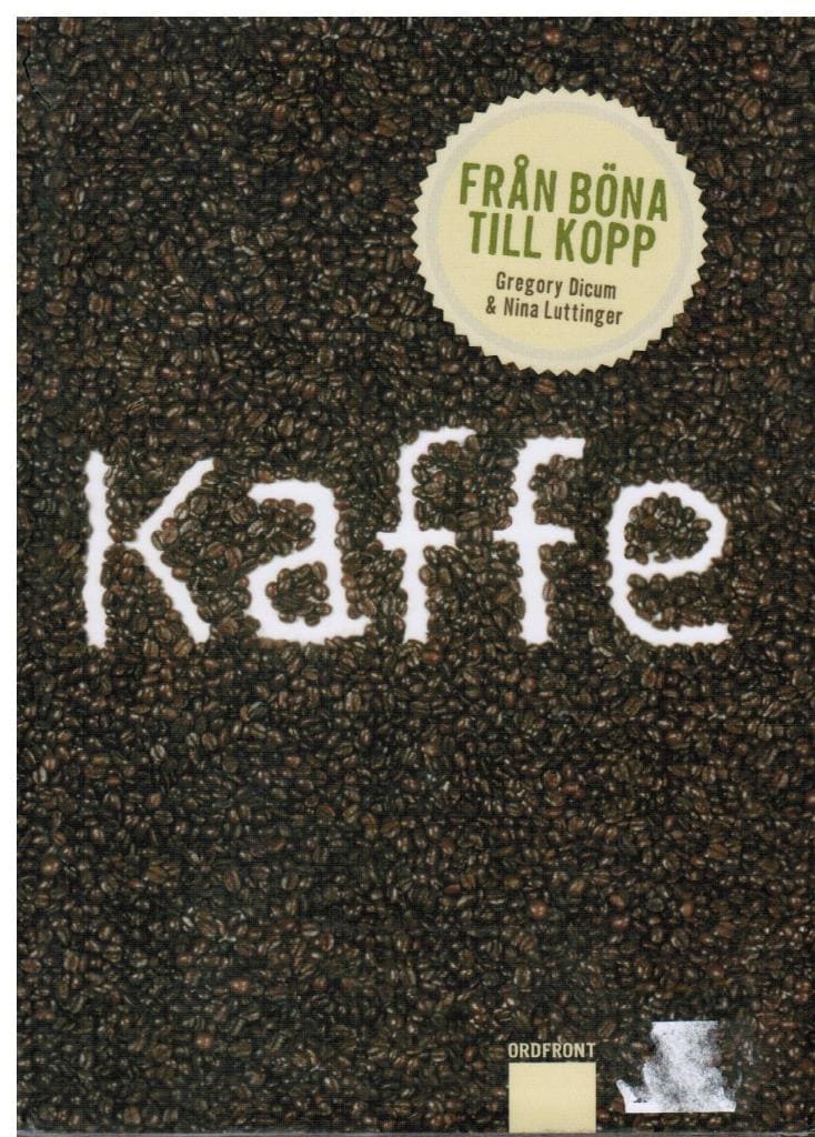 Dicum, Gregory ; Luttinger, Nina : Kaffe. Från böna till kopp