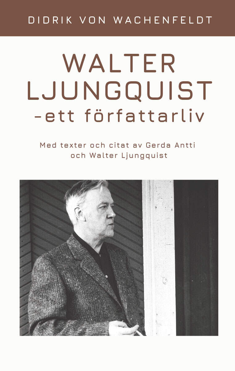 Didrik von Wachenfeldt : Walter Ljungquist - ett författarliv