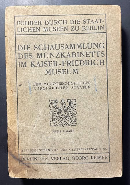 Die Schausammlung des Münzkabinetts im Kaiser-Friedrich-Museum. Eine Münzgeschichte der europäischen Staaten.