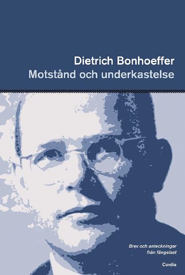 Dietrich Bonhoeffer : Motstånd och underkastelse : brev och anteckningar från fängelset