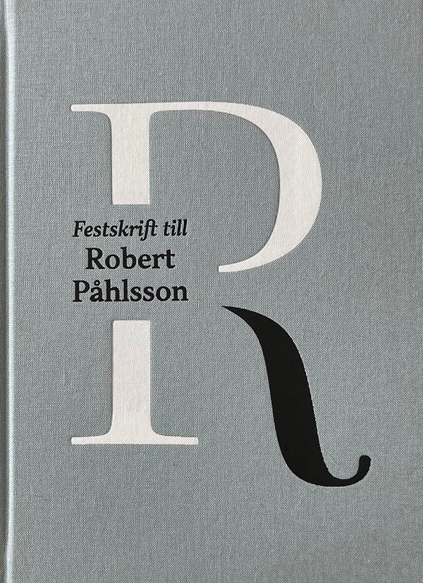 Dimitrievski, Nick ; Johansson, Kjell ; Kleist, David ; Olsson, Stefan [red.] : Festskrift till Robert Påhlsson