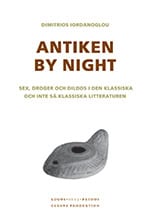 Dimitrios Iordanoglou : Antiken by night : sex, droger och dildos i den klassiska och inte så klassiska litteraturen