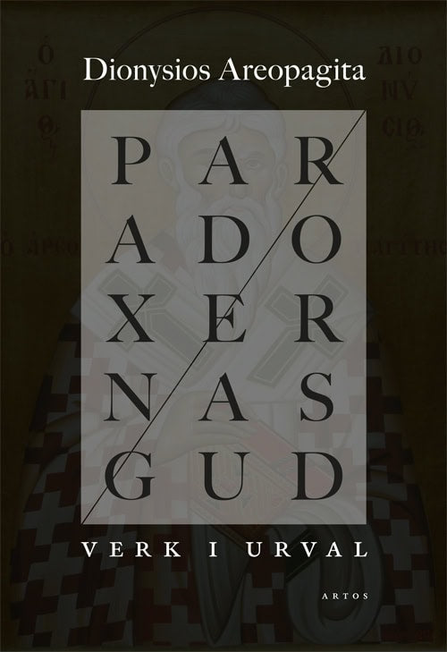 Dionysios Areopagitas : Paradoxernas Gud : verk i urval