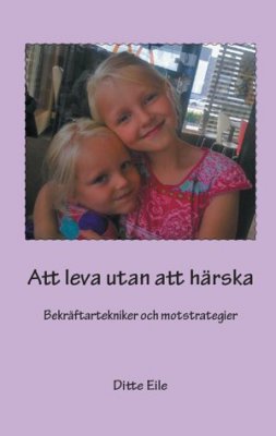 Ditte Eile : Att leva utan att härska : bekräftartekniker och motstrategier