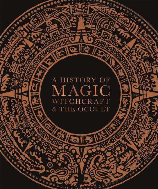 DK : A History of Magic, Witchcraft, and the Occult