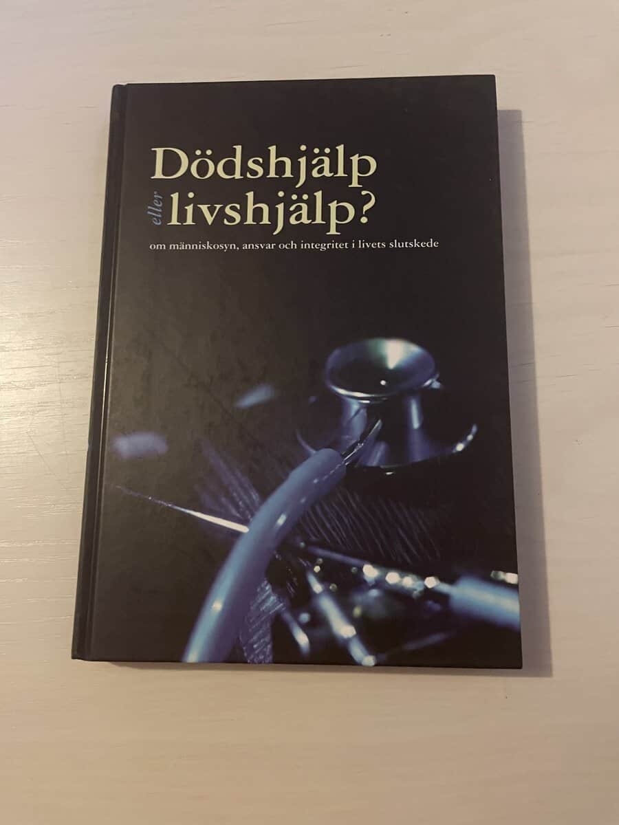 Dödshjälp eller livshjälp? om människosyn, ansvar och integritet i livets slutskede