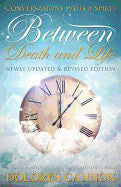 , : Between Death And Life - Revised And Updated