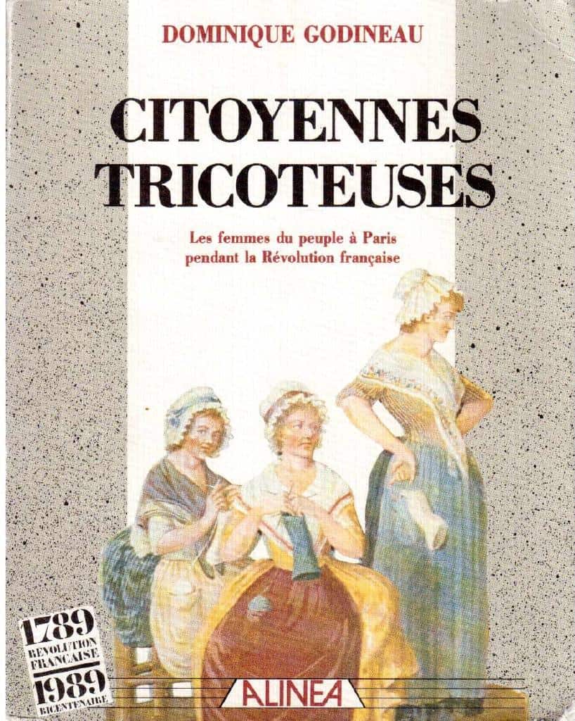 Dominique Godineau : Citoyennes tricoteuses. Les femmes du peuple à Paris pendant la Révolution francaise