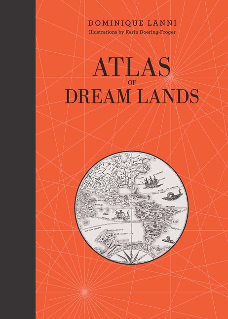 Dominique Lanni - Karin Doering-Froger : Atlas Of Dream Lands