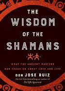 don Jose Ruiz : Wisdom Of The Shamans