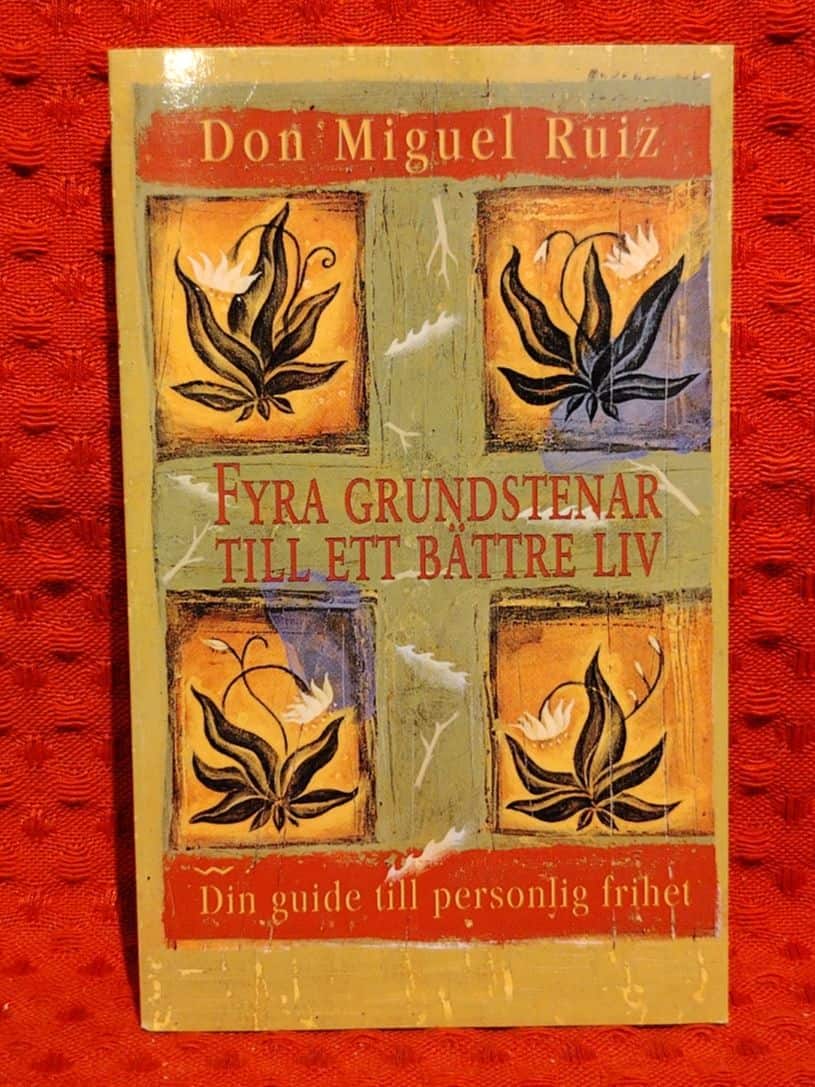 Don Miguel Ruiz : Fyra grundstenar till ett bättre liv