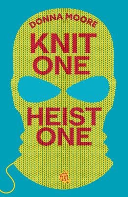 Donna Moore : Knit One, Heist One