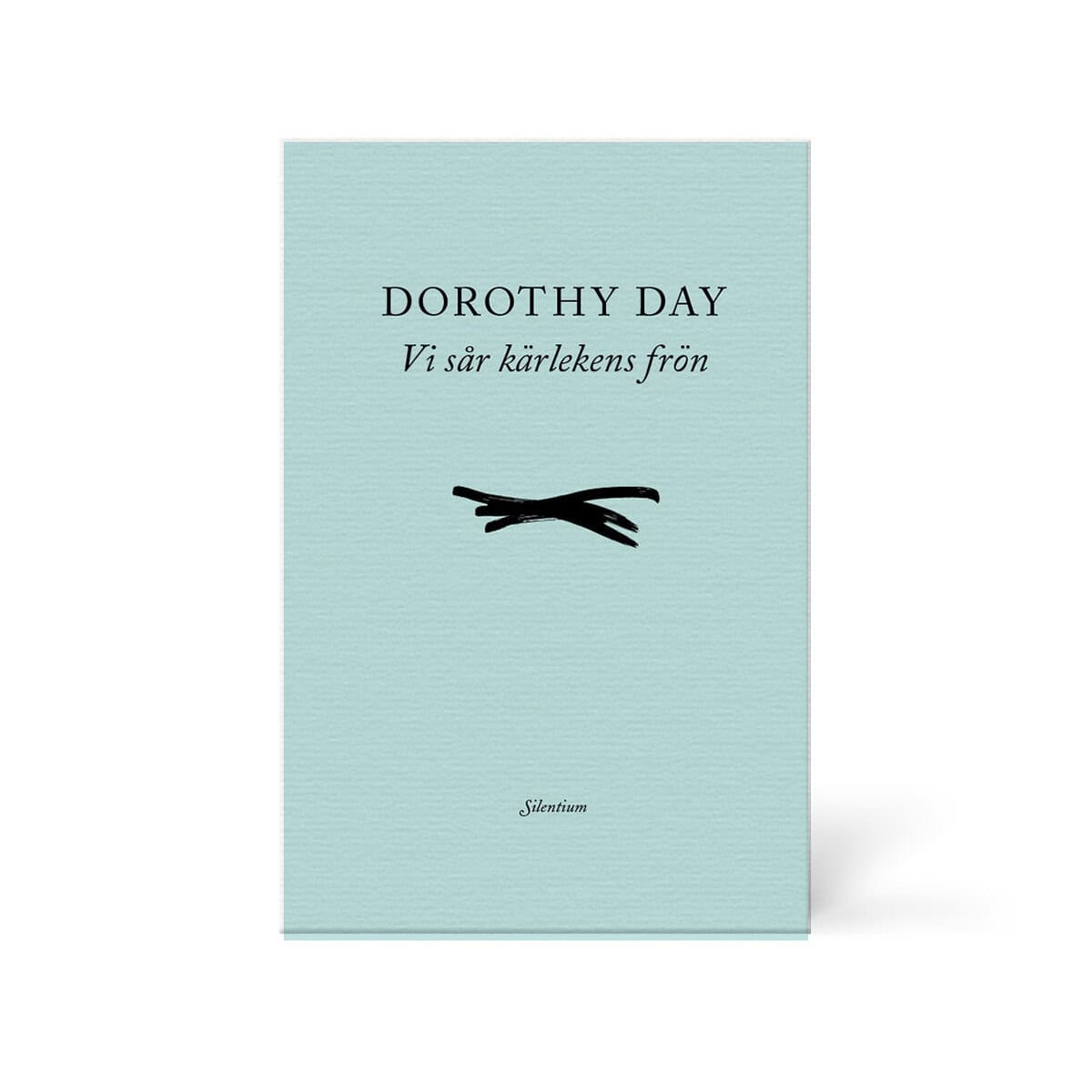 Dorothy Day : Vi sår kärlekens frön