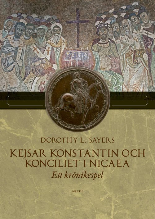 Dorothy L. Sayers : Kejsar Konstantin och konciliet i Nicaea : ett krönikespel