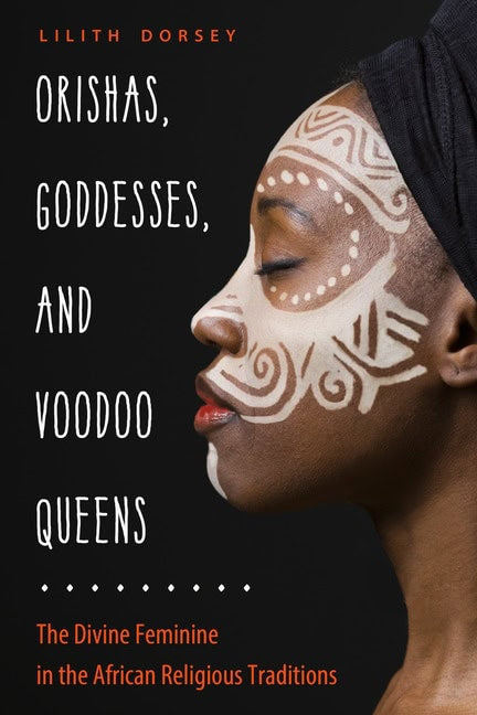Dorsey Lilith : Orishas Goddesses & Voodoo Queens