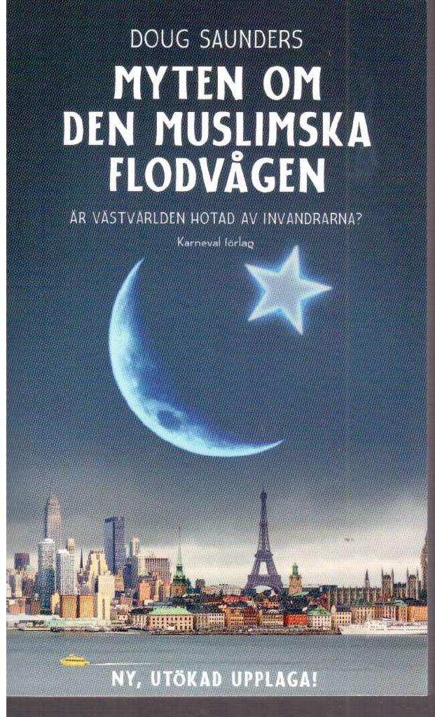 Doug Saunders : Myten om den muslimska flodvågen. Är västvärlden hotad av invandrarna? Ny, utökad upplaga!