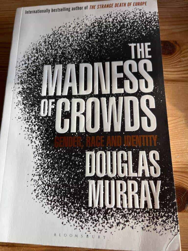 Douglas Murray : The madness of crowds