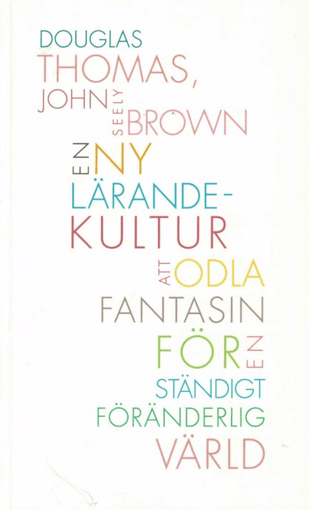 Thomas, Douglas ; Seely Brown, John : En ny lärandekultur