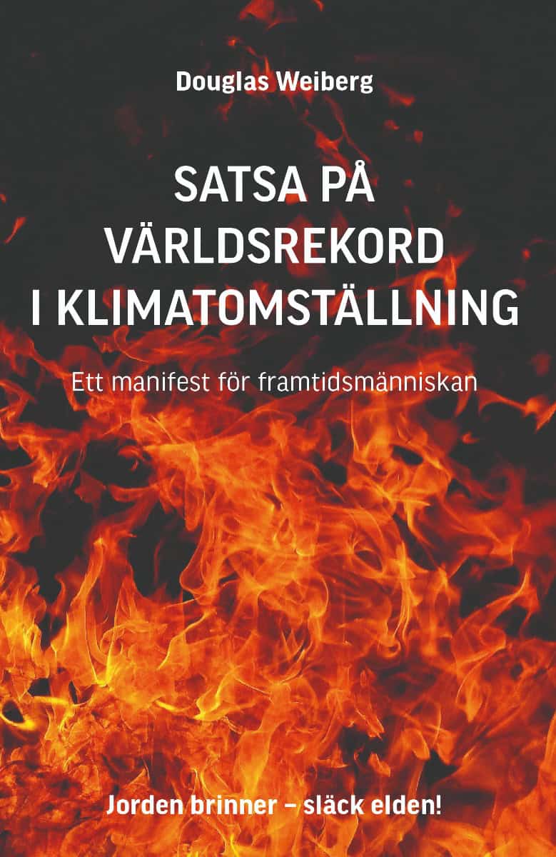 Douglas Weiberg : Satsa på världsrekord i klimatomställning : ett manifest för framtidsmänniskan