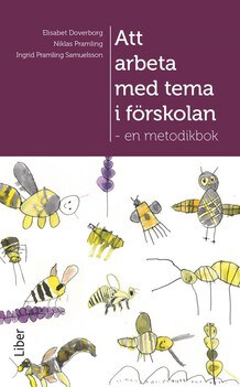 Doverborg, Elisabet ; Pramling, Niklas ; Pramling Samuelsson, Ingrid : Att arbeta med tema i förskolan