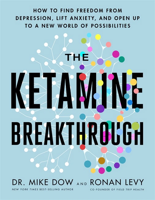 Dow, Mike ; Levy, Ronan : The Ketamine Breakthrough
