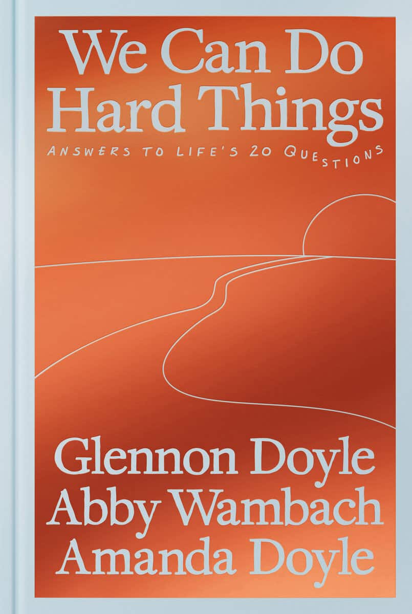 Doyle, Glennon ; Wambach, Abby ; Doyle, Amanda : We can do hard things